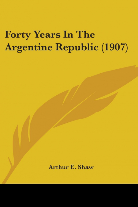 Forty Years In The Argentine Republic (1907)