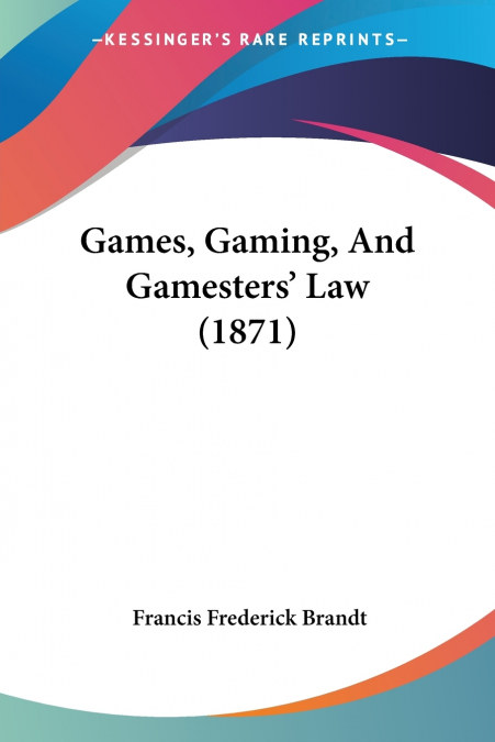 Games, Gaming, And Gamesters’ Law (1871)