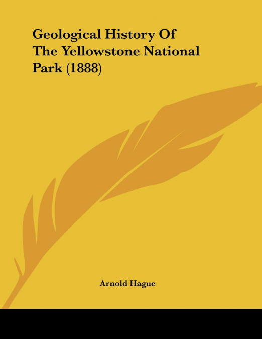 Geological History Of The Yellowstone National Park (1888)