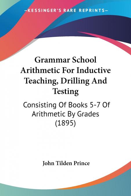 Grammar School Arithmetic For Inductive Teaching, Drilling And Testing