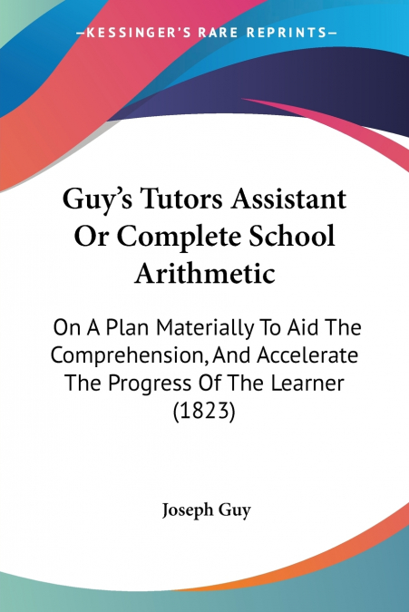 Guy’s Tutors Assistant Or Complete School Arithmetic