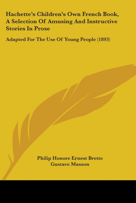 Hachette’s Children’s Own French Book, A Selection Of Amusing And Instructive Stories In Prose