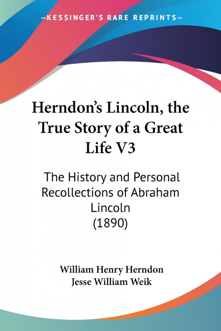 Herndon’s Lincoln, the True Story of a Great Life V3