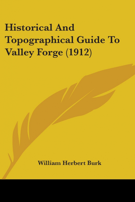 Historical And Topographical Guide To Valley Forge (1912)