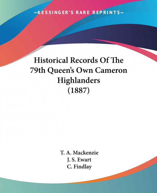 Historical Records Of The 79th Queen’s Own Cameron Highlanders (1887)
