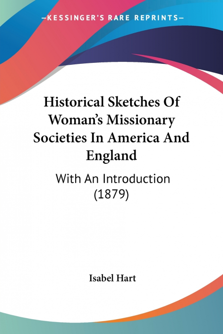 Historical Sketches Of Woman’s Missionary Societies In America And England