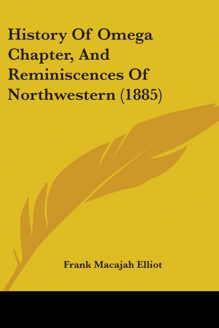 History Of Omega Chapter, And Reminiscences Of Northwestern (1885)