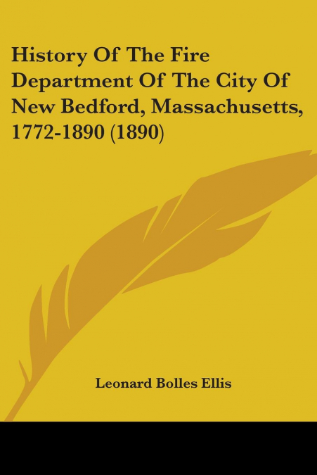 History Of The Fire Department Of The City Of New Bedford, Massachusetts, 1772-1890 (1890)