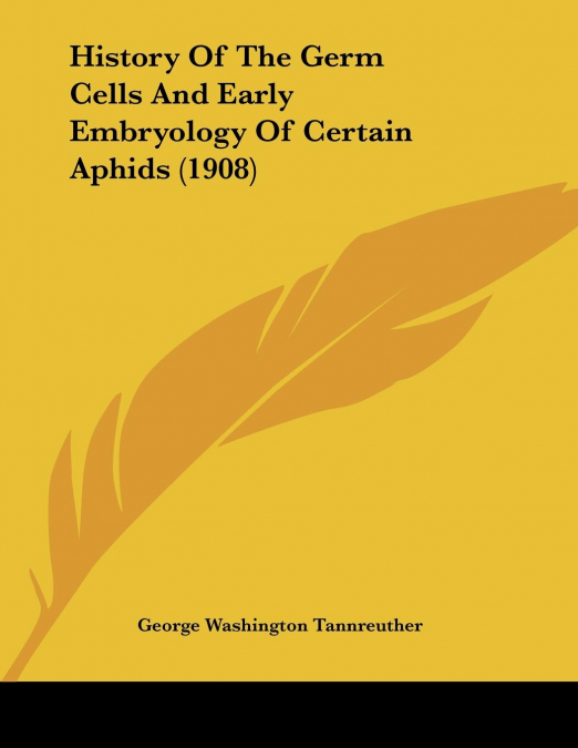 History Of The Germ Cells And Early Embryology Of Certain Aphids (1908)