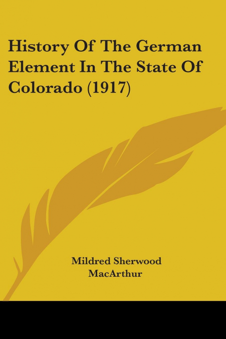 History Of The German Element In The State Of Colorado (1917)