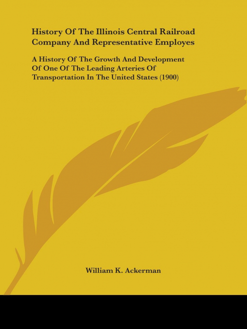 History Of The Illinois Central Railroad Company And Representative Employes