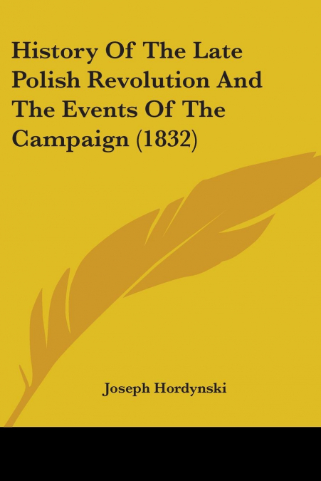 History Of The Late Polish Revolution And The Events Of The Campaign (1832)