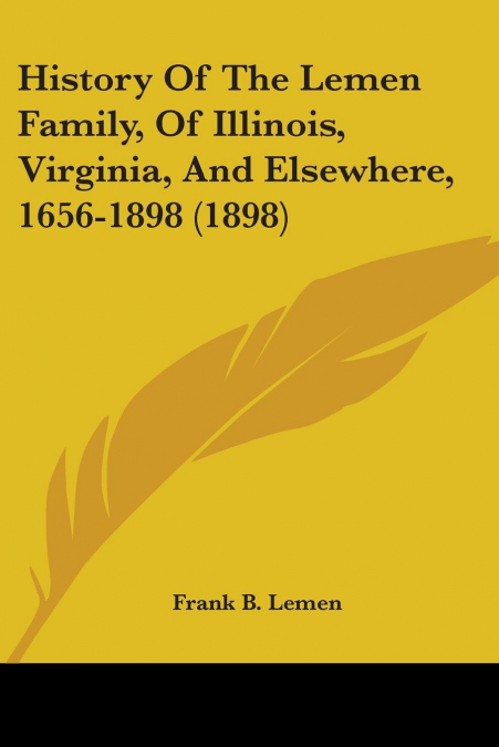 History Of The Lemen Family, Of Illinois, Virginia, And Elsewhere, 1656-1898 (1898)