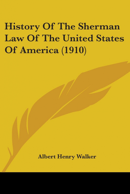 History Of The Sherman Law Of The United States Of America (1910)