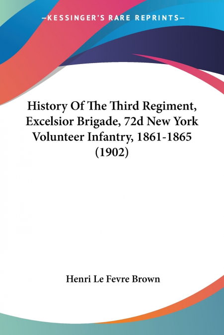 History Of The Third Regiment, Excelsior Brigade, 72d New York Volunteer Infantry, 1861-1865 (1902)