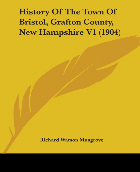 History Of The Town Of Bristol, Grafton County, New Hampshire V1 (1904)