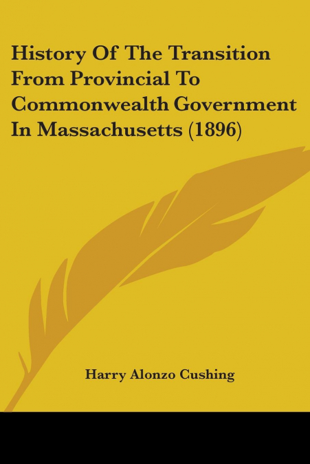 History Of The Transition From Provincial To Commonwealth Government In Massachusetts (1896)