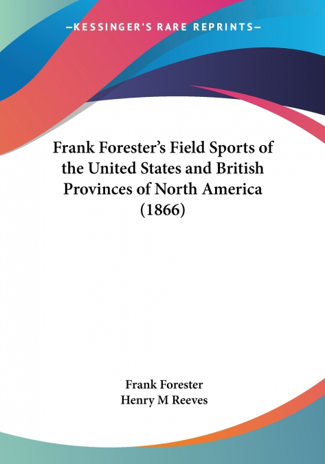 Frank Forester’s Field Sports of the United States and British Provinces of North America (1866)