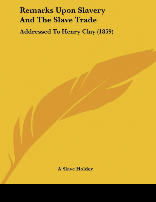 Remarks Upon Slavery And The Slave Trade