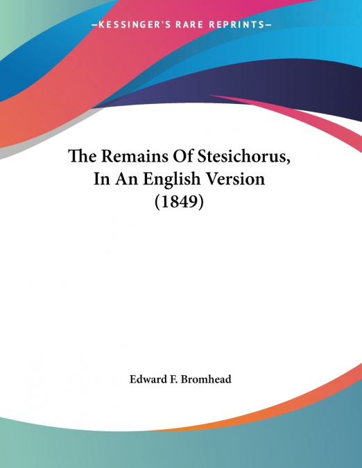 The Remains Of Stesichorus, In An English Version (1849)