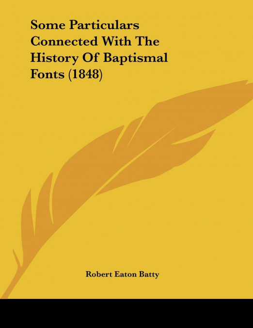 Some Particulars Connected With The History Of Baptismal Fonts (1848)