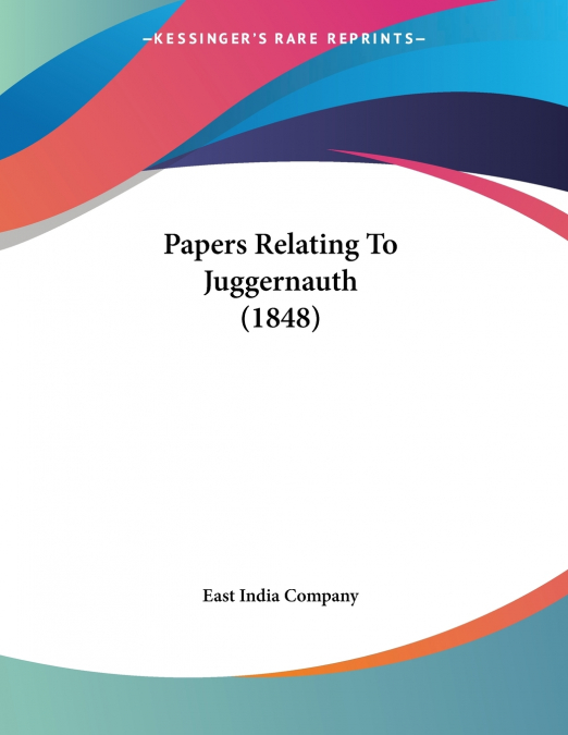 Papers Relating To Juggernauth (1848)