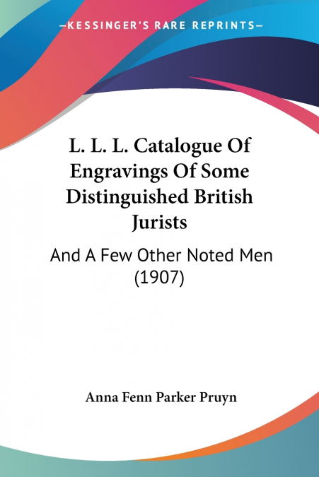 L. L. L. Catalogue Of Engravings Of Some Distinguished British Jurists