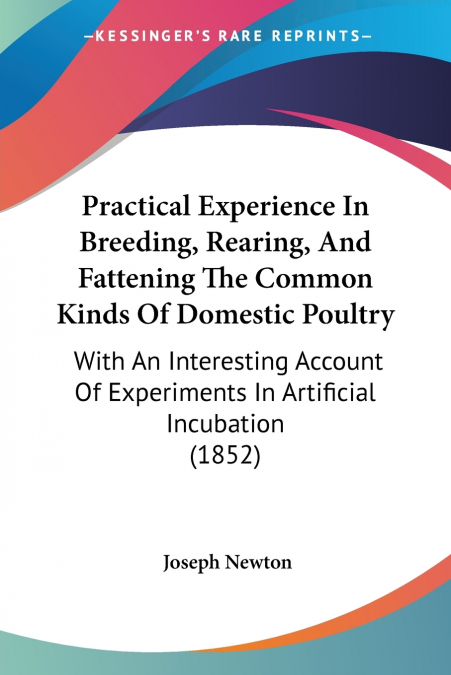 Practical Experience In Breeding, Rearing, And Fattening The Common Kinds Of Domestic Poultry