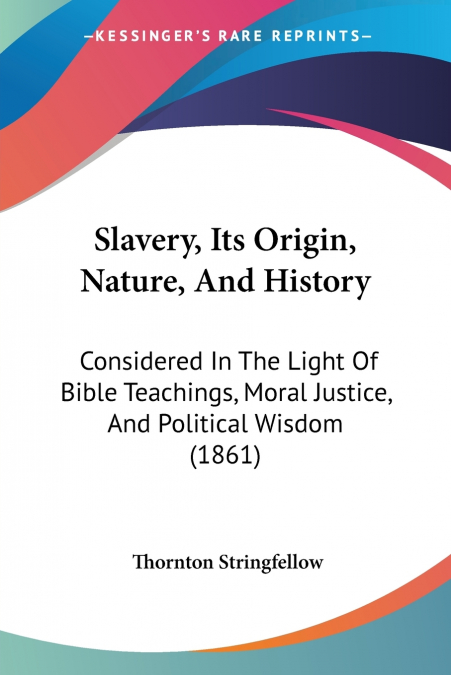Slavery, Its Origin, Nature, And History
