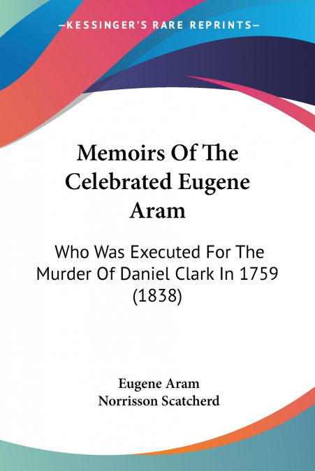 Memoirs Of The Celebrated Eugene Aram