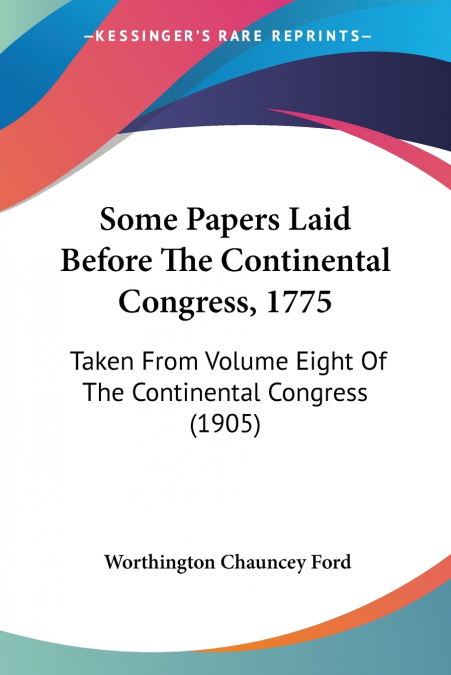 Some Papers Laid Before The Continental Congress, 1775