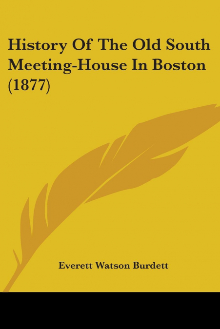 History Of The Old South Meeting-House In Boston (1877)