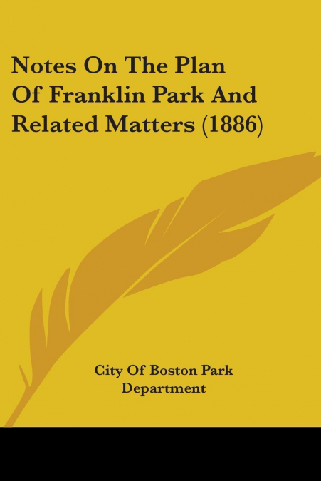 Notes On The Plan Of Franklin Park And Related Matters (1886)