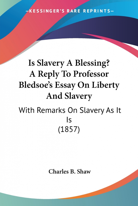 Is Slavery A Blessing? A Reply To Professor Bledsoe’s Essay On Liberty And Slavery