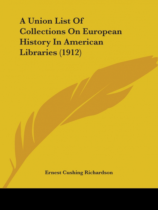 A Union List Of Collections On European History In American Libraries (1912)