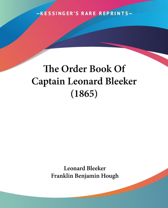 The Order Book Of Captain Leonard Bleeker (1865)