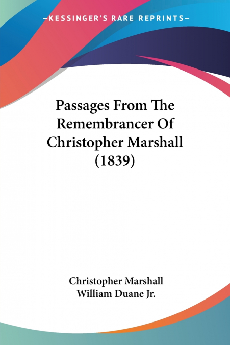 Passages From The Remembrancer Of Christopher Marshall (1839)