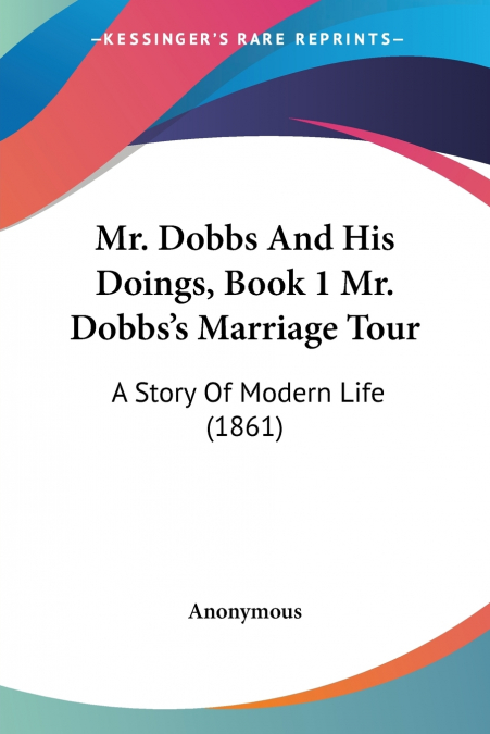 Mr. Dobbs And His Doings, Book 1 Mr. Dobbs’s Marriage Tour