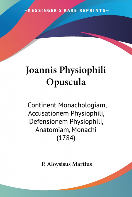 Joannis Physiophili Opuscula