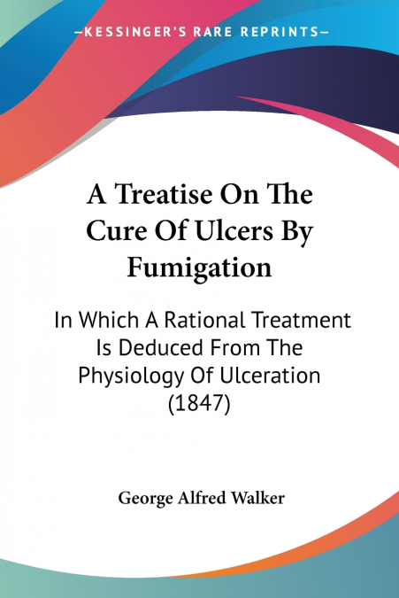 A Treatise On The Cure Of Ulcers By Fumigation