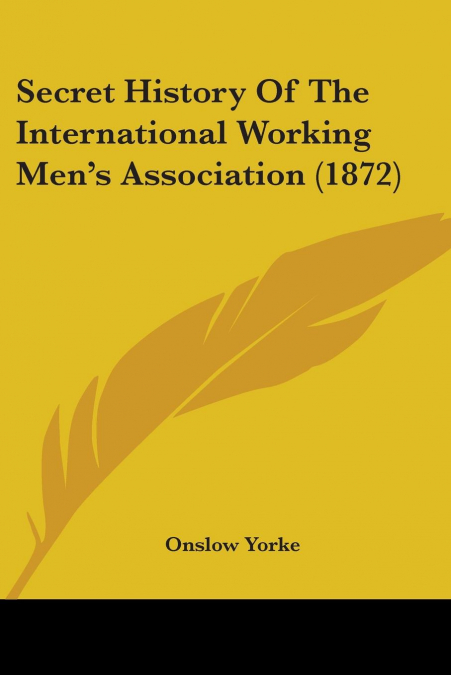 Secret History Of The International Working Men’s Association (1872)