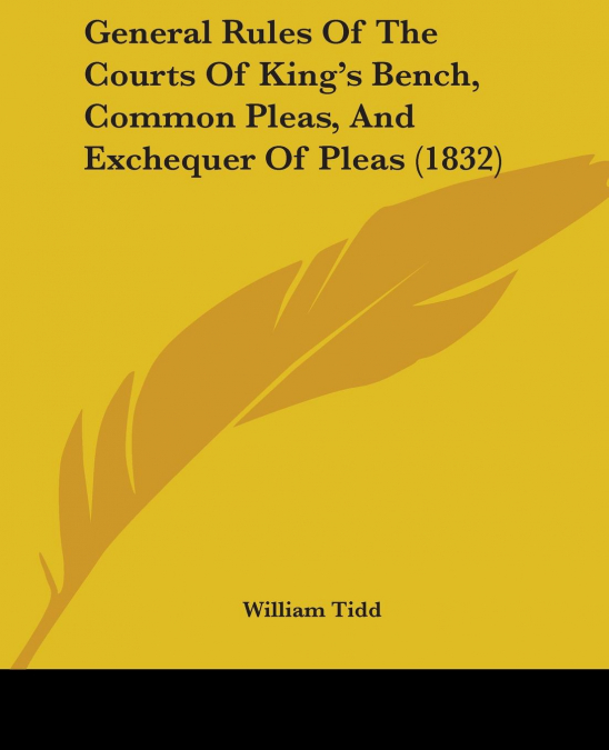 General Rules Of The Courts Of King’s Bench, Common Pleas, And Exchequer Of Pleas (1832)