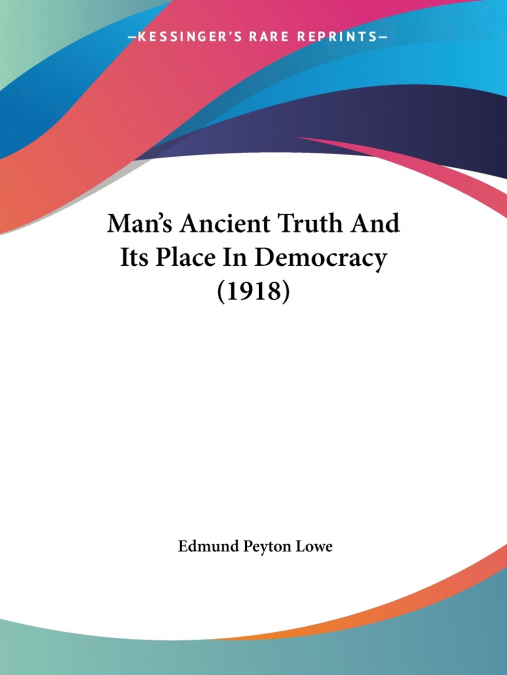Man’s Ancient Truth And Its Place In Democracy (1918)