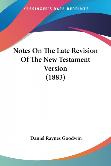 Notes On The Late Revision Of The New Testament Version (1883)