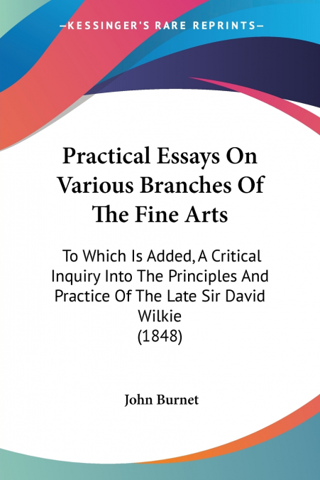 Practical Essays On Various Branches Of The Fine Arts