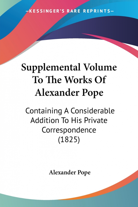 Supplemental Volume To The Works Of Alexander Pope