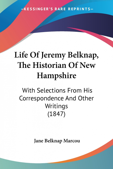 Life Of Jeremy Belknap, The Historian Of New Hampshire