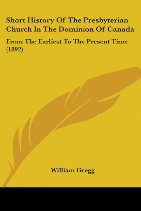 Short History Of The Presbyterian Church In The Dominion Of Canada