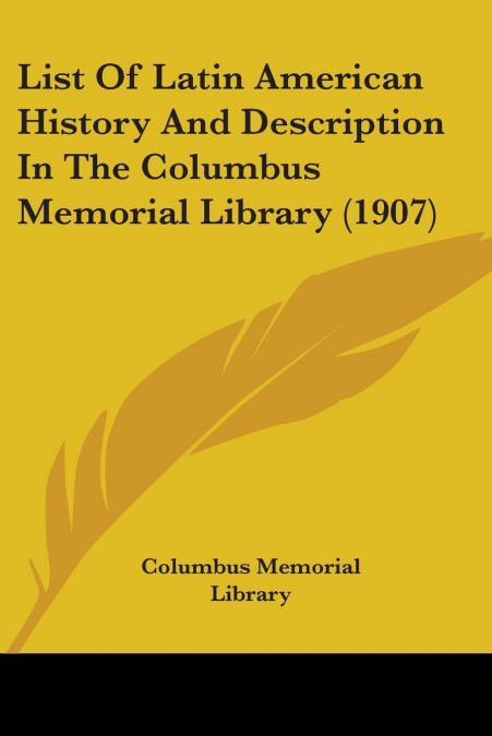 List Of Latin American History And Description In The Columbus Memorial Library (1907)