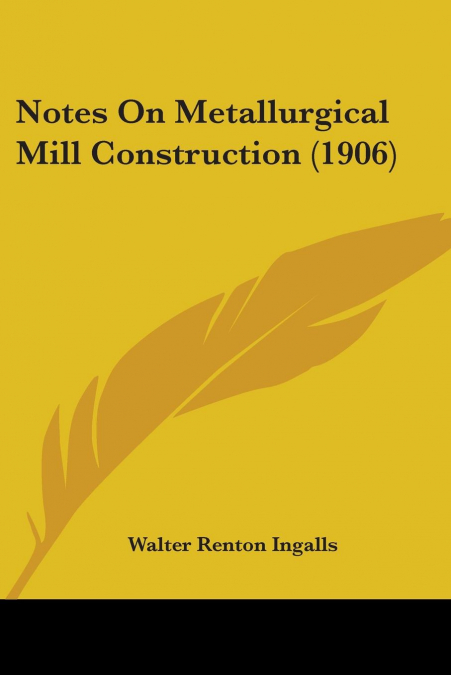 Notes On Metallurgical Mill Construction (1906)